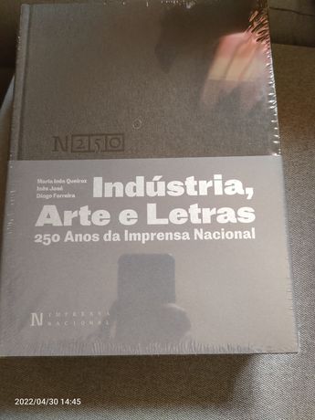 Indústria, Arte e Letras
250 Anos da Imprensa Nacional
de Maria Inês Q