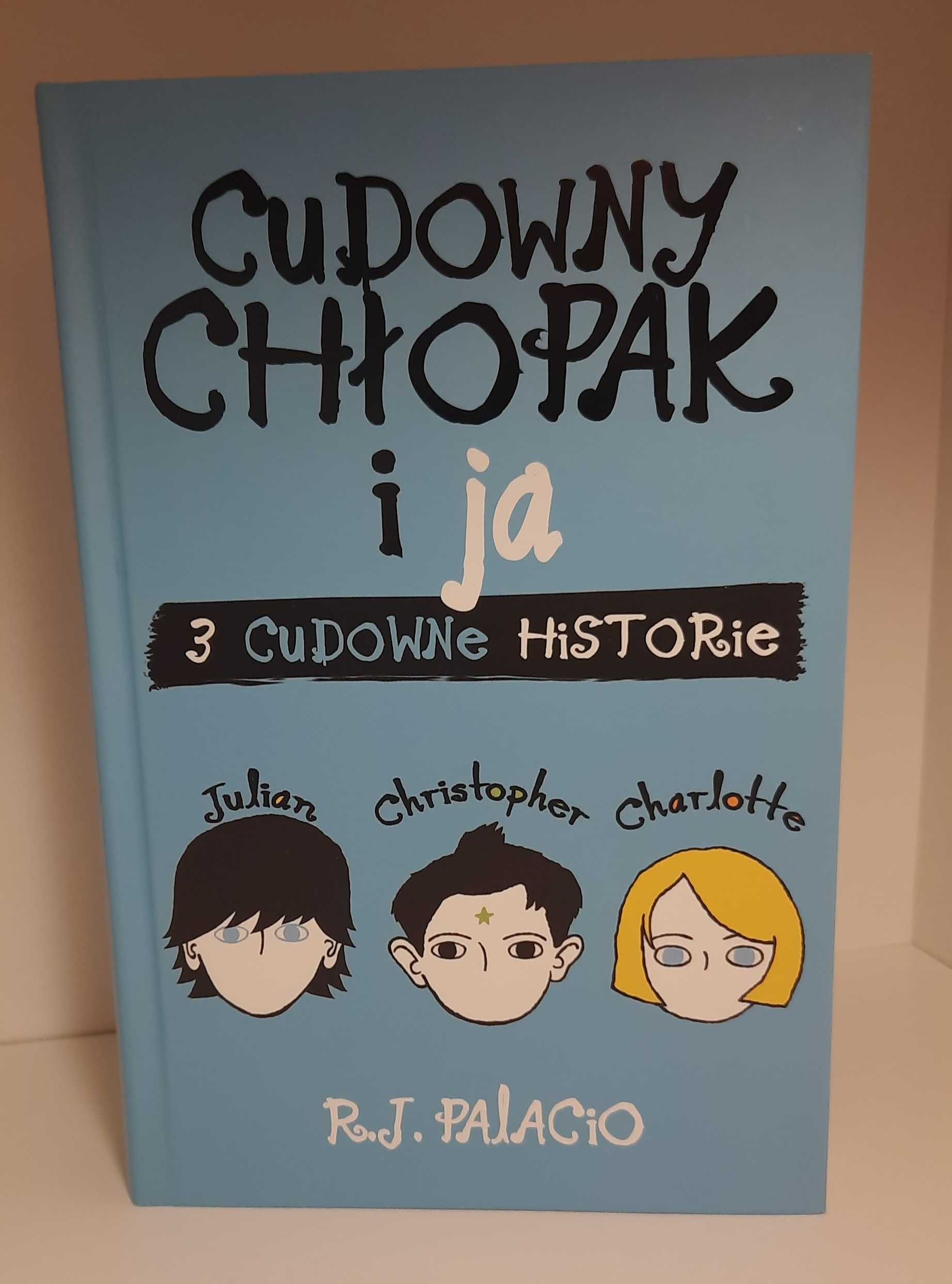 Cudowny chłopak i ja. 3 cudowne historie - R.J.Palacio