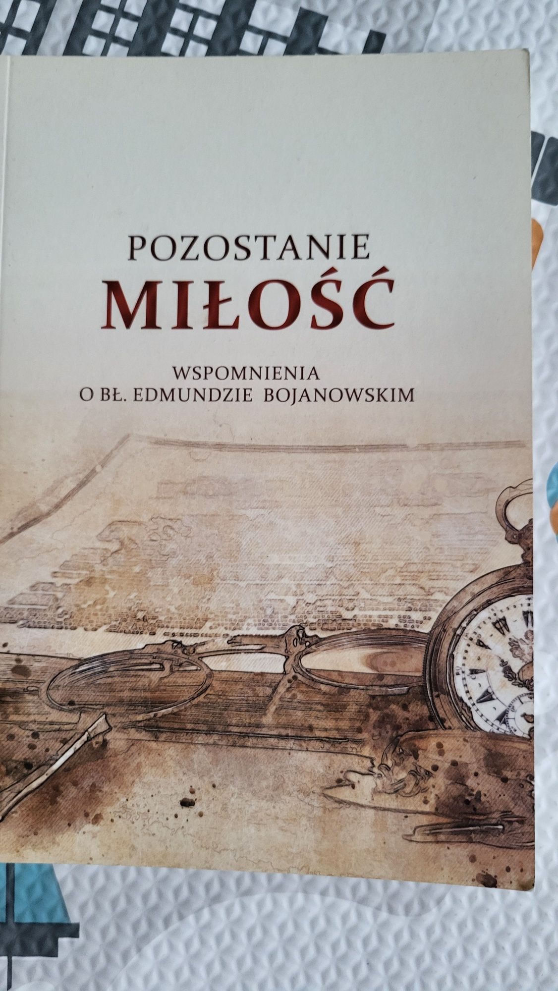 Pozostała Miłość wspomnienia o bł Edmundzie Bojanowskim