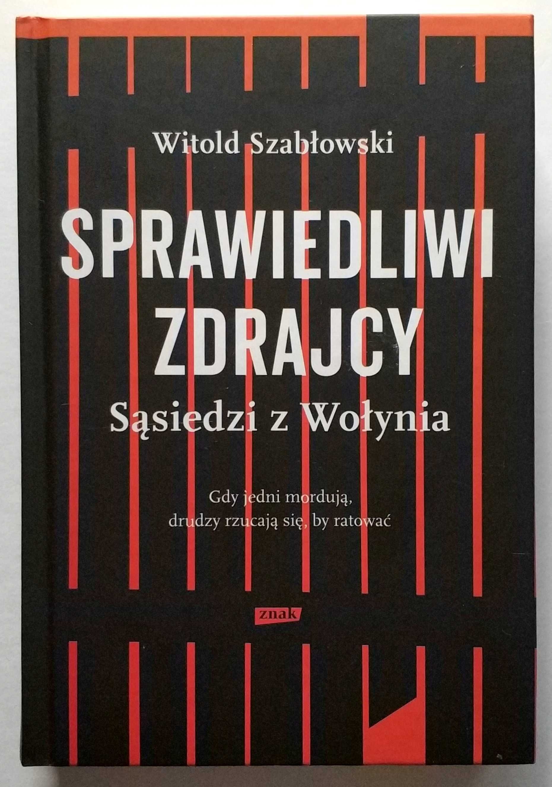 SPRAWIEDLIWI ZDRAJCY. Sąsiedzi z Wołynia, Witold Szabłowski, UNIKAT!