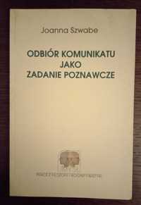 Odbiór komunikatu jako zadanie poznawcze - Joanna Szwabe