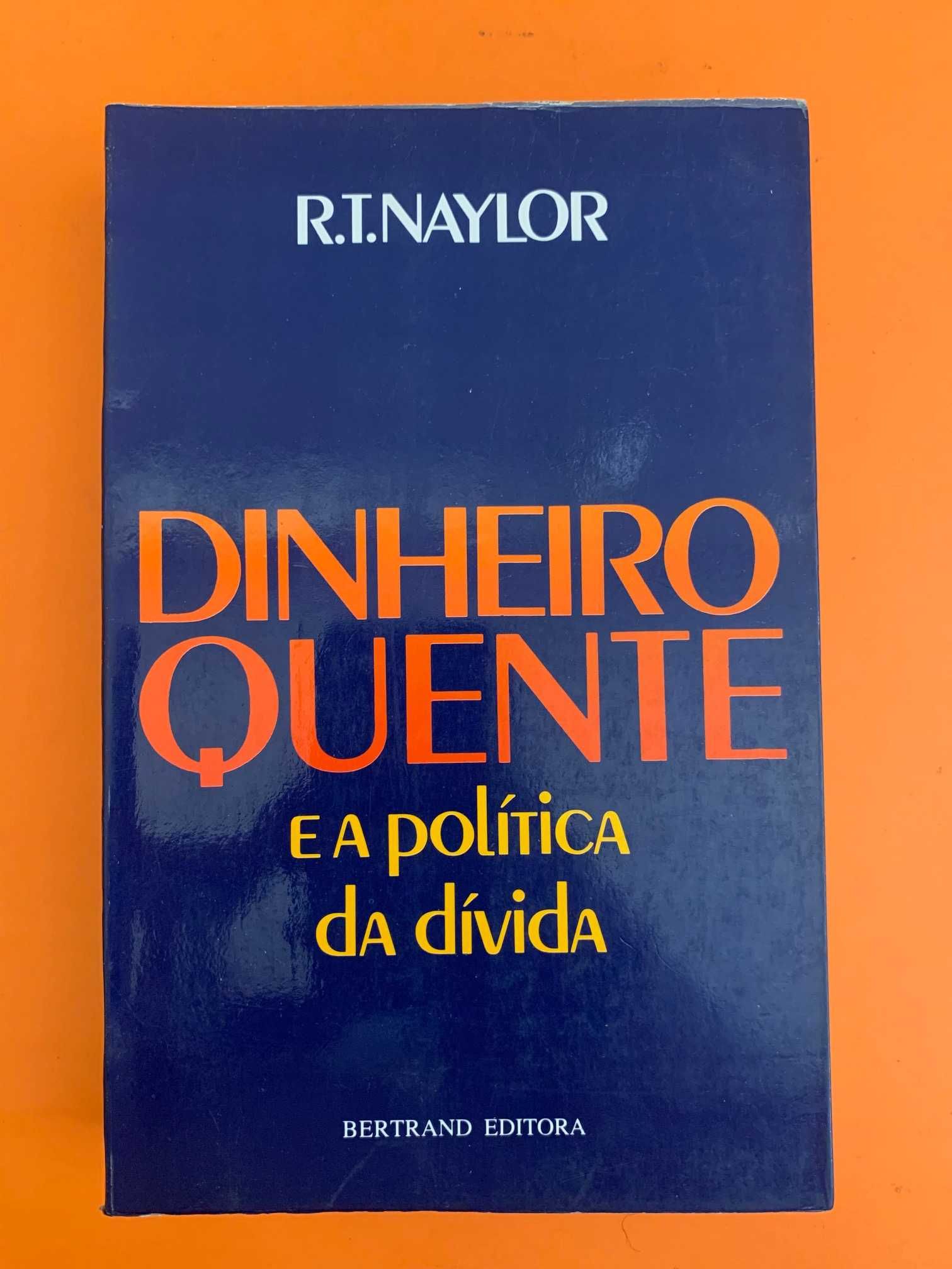 Dinheiro Quente: e a política da dívida - R. T. Naylor