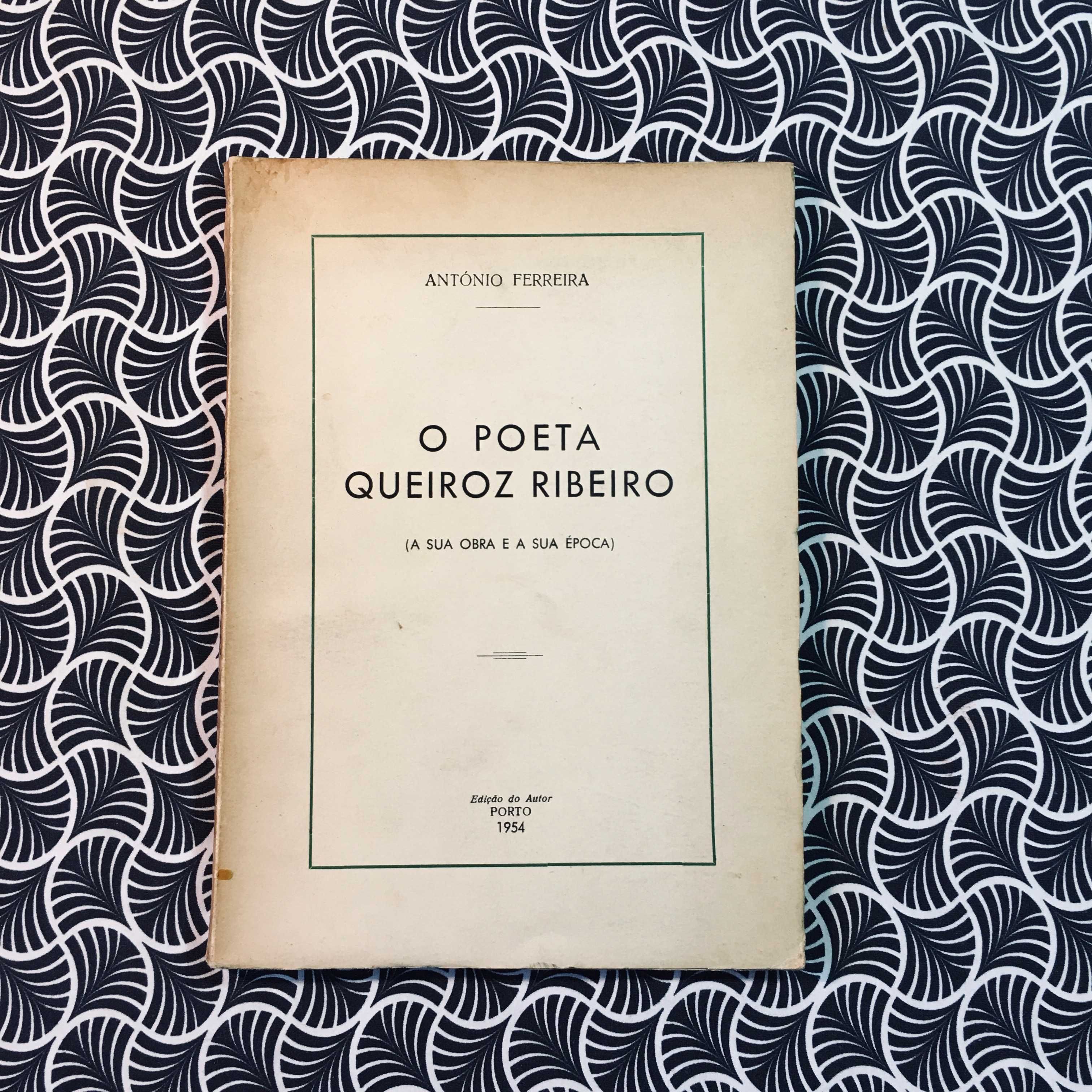 O Poeta Queiroz Ribeiro: A Sua Obra e A Sua Época (1ª ed.)- A.Ferreira