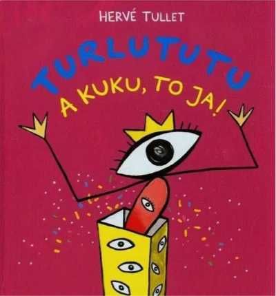 Turlututu. A kuku, to ja! - Herve Tullet