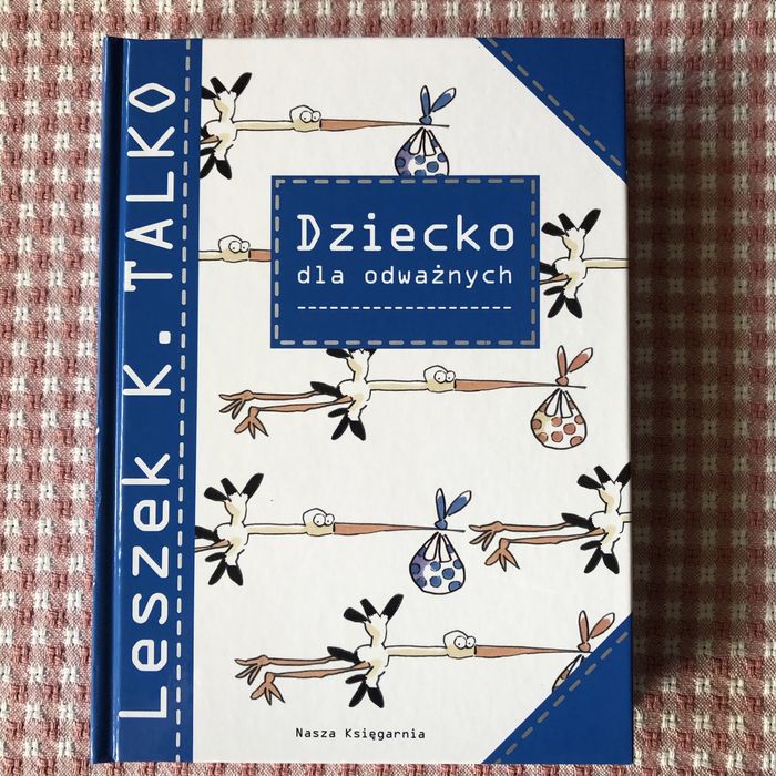 „Dziecko dla odważnych” -Leszek K. Talko