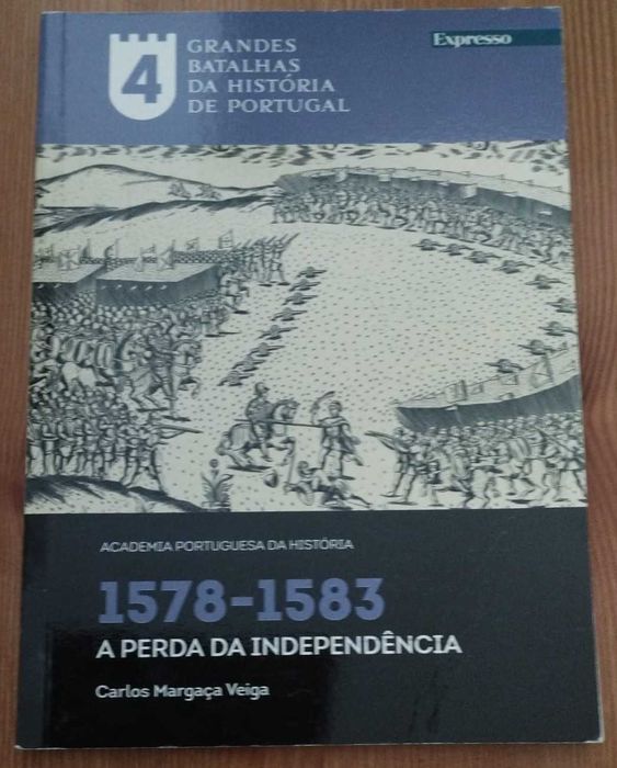 A Perda da Independência 1578/1583 - Carlos Margarça Veiga