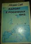 Marek Celt - Raport z podziemia 1942