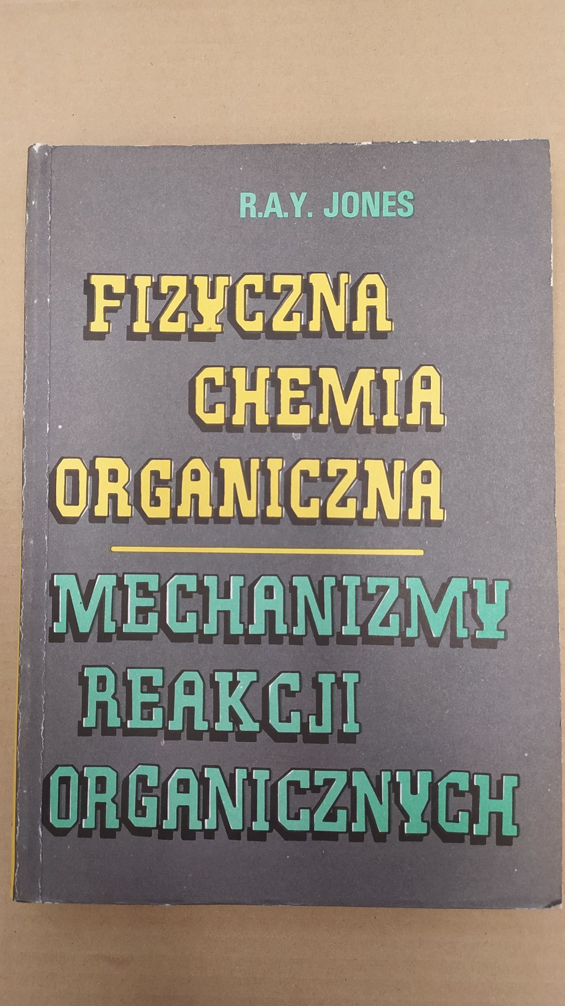 Fizyczna chemia organiczna. Mechanizmy reakcji organicznych - Jones