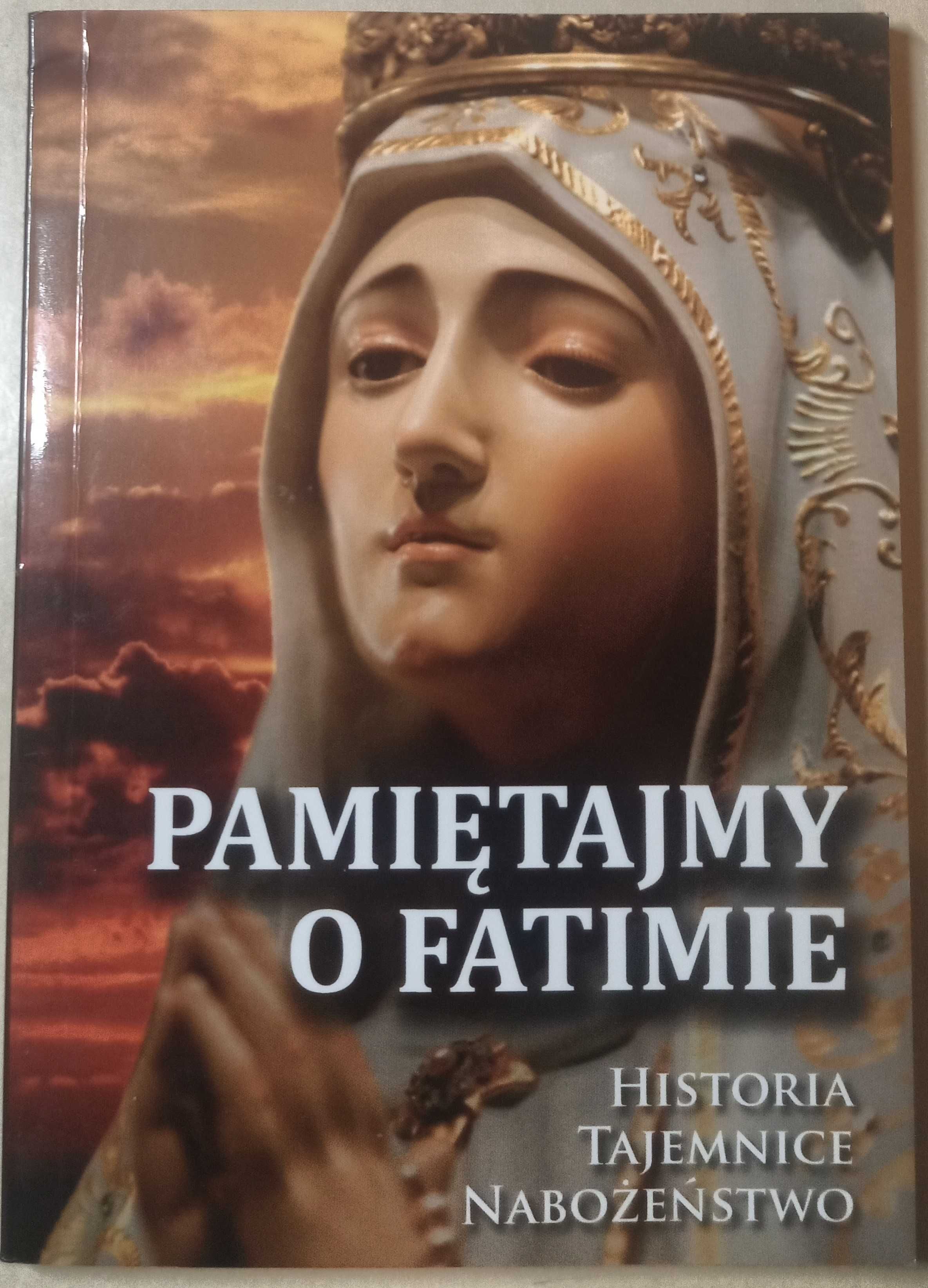 Pamiętajmy o Fatimie. Historia, tajemnice, nabożeństwo Józef Orchowski