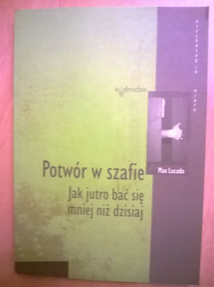 Potwór w szafie Jak jutro bać się mniej iż dzisiaj Max Lucado