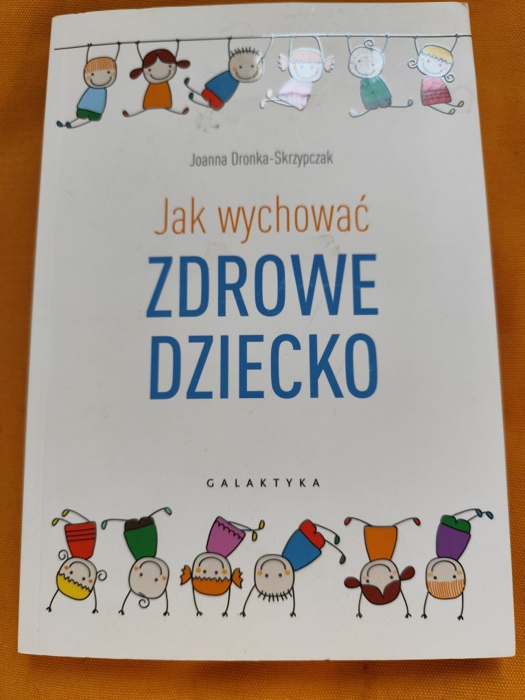 Jak wychować zdrowe dziecko. Joanna Dronka-Skrzypczak