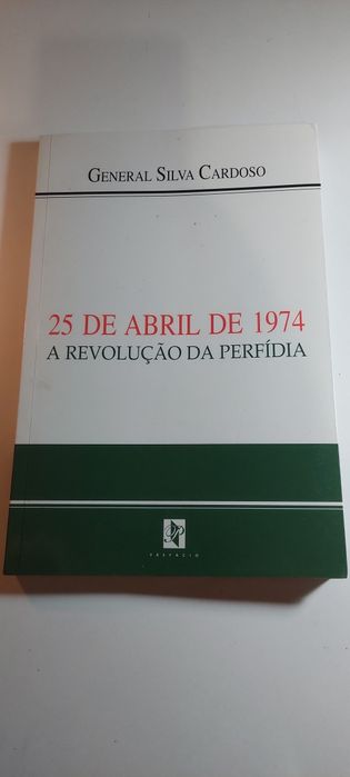25 de Abril de 1974, A Revolução da Perfídia - General Silva Cardoso
