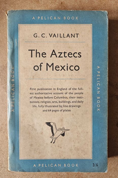 The Aztecs of Mexico - G. C. Vaillant