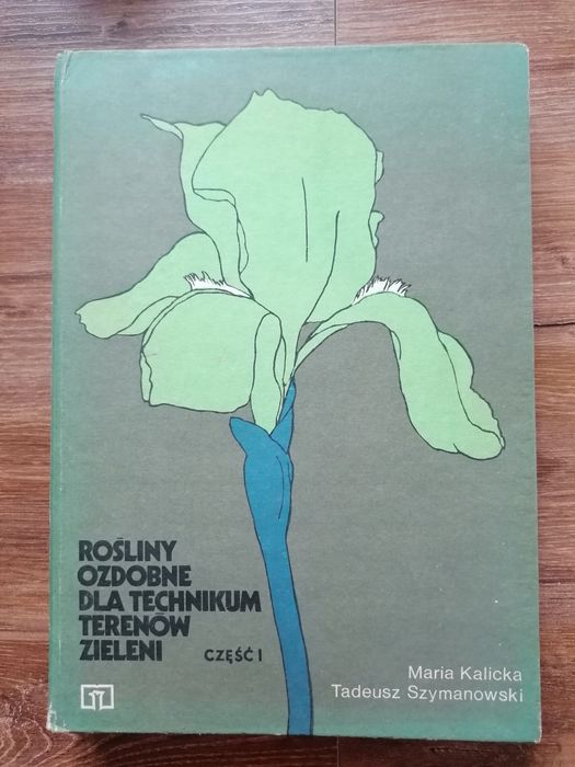 "Rośliny ozdobne dla technikum terenów zieleni cześć I"