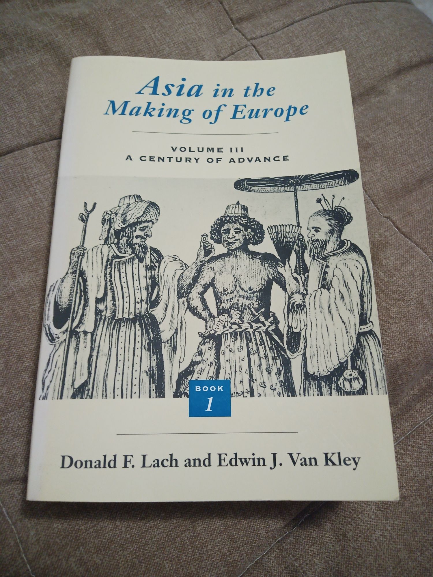 Asia in the Making of Europe, Volume III: A Century of Advance. Book 1