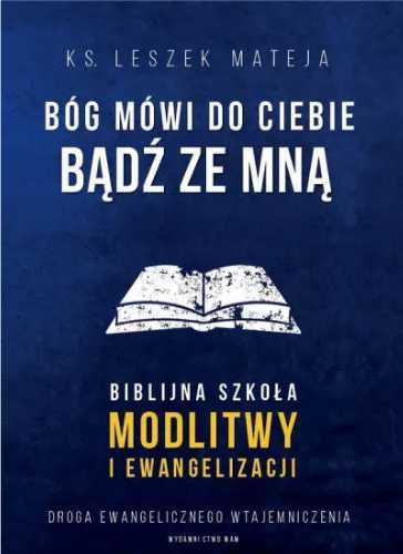 Bóg mówi do Ciebie: Bądź ze mną - ks. Leszek Mateja