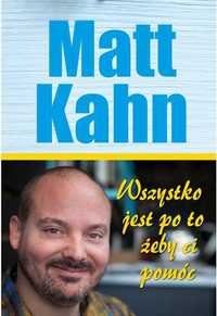 Wszystko jest po to, żeby ci pomóc - Matt Kahn ~ NOWA