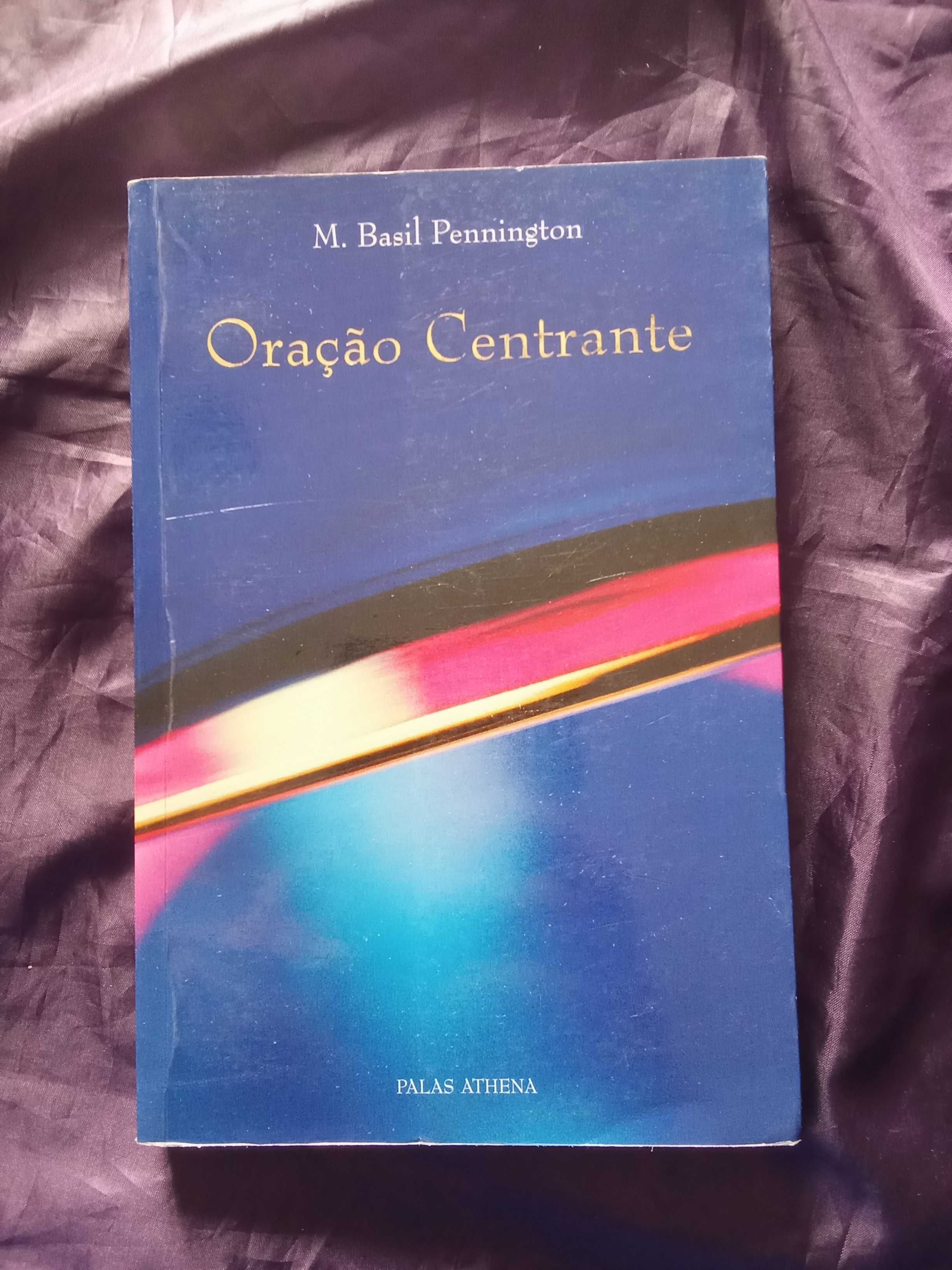 Oração Centrante: Renovando uma Antiga Prática - M. Basil Pennington