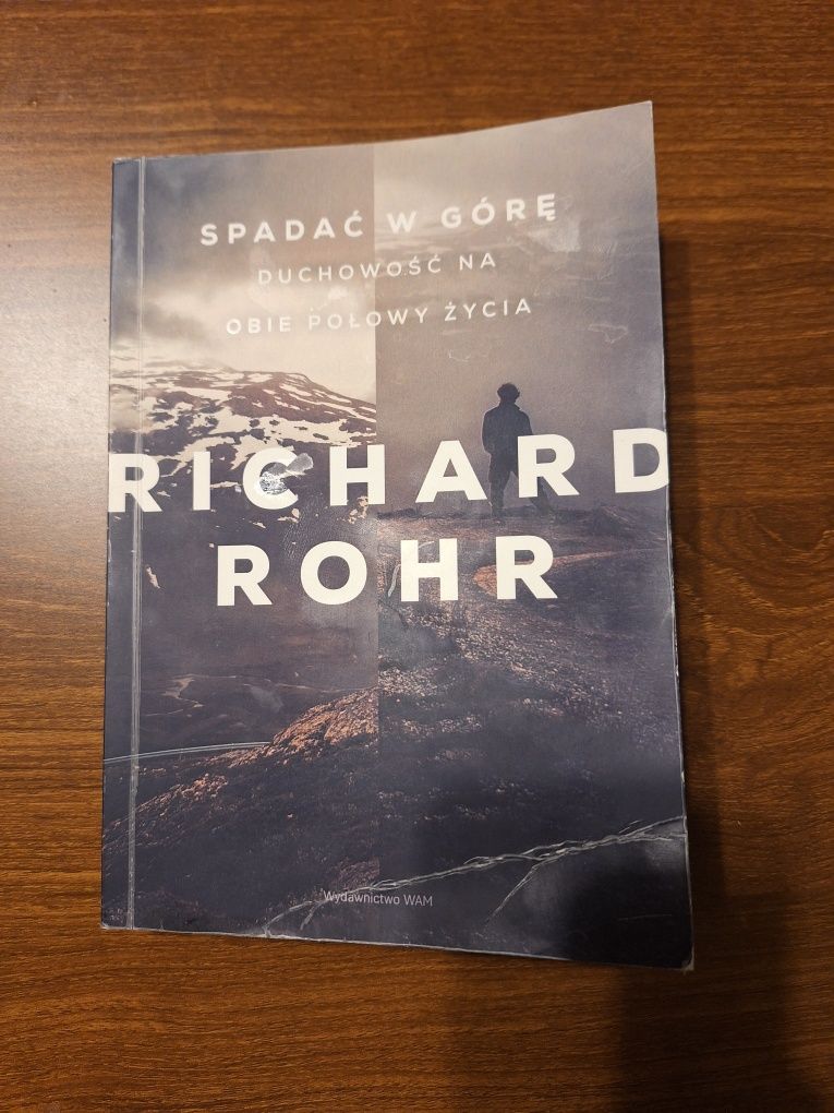 Richard Rohr - Spadać w górę. Duchowość na obie połowy życia