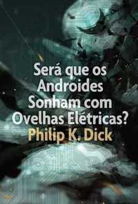 Philip K. Dick-Será que os Androides Sonham com Ovelhas Elétricas?