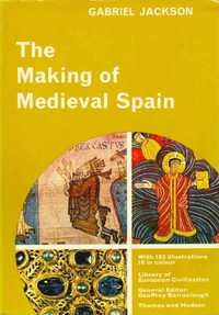 The making of Medieval Spain - Gabriel Jackson