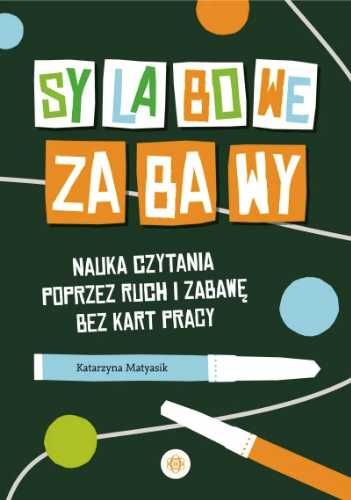 Sylabowe zabawy. Nauka czytania poprzez ruch... - Katarzyna Matyasik