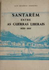 Santarém entre as Guerras Liberais - Luís Eugénio Ferreira