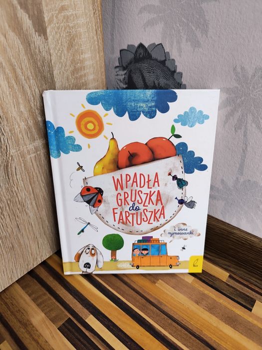 Wpadła gruszka do fartuszka i inne rymowanki dla malucha