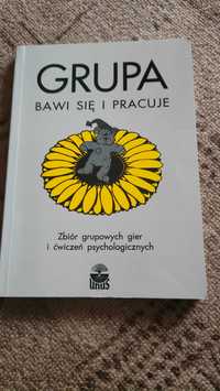 Grupa bawi się i pracuje. Zbiór grupowych gier i ćwiczeń psychologicz