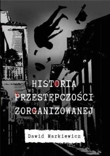 Historia przestępczości zorganizowanej - Dawid Markiewicz
