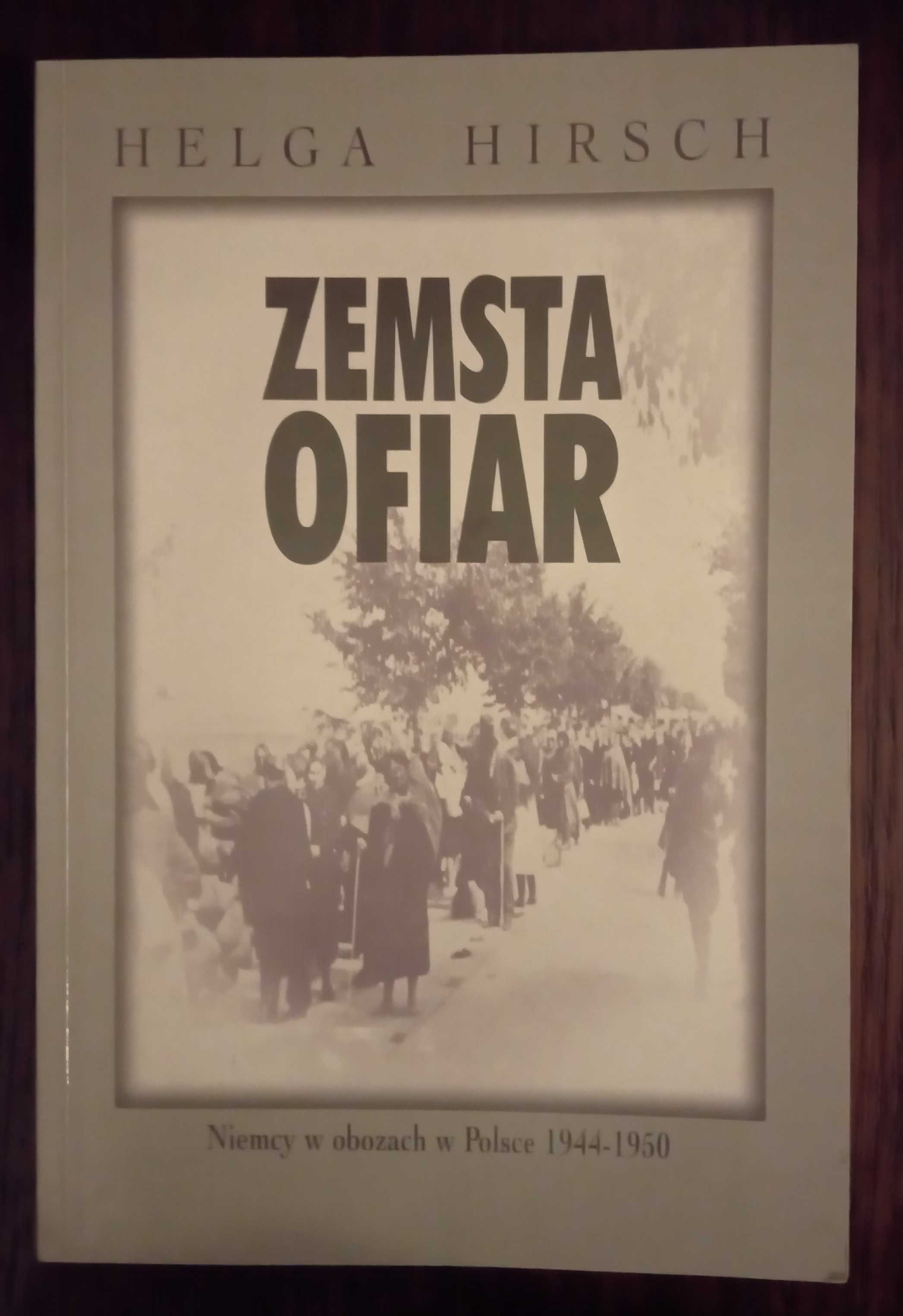 Zemsta ofiar. Niemcy w obozach w Polsce - Helga Hirsch