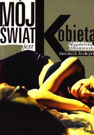 Mój Świat Jest Kobietą: Dziennik Lesbijki Magdalena Okoniewska