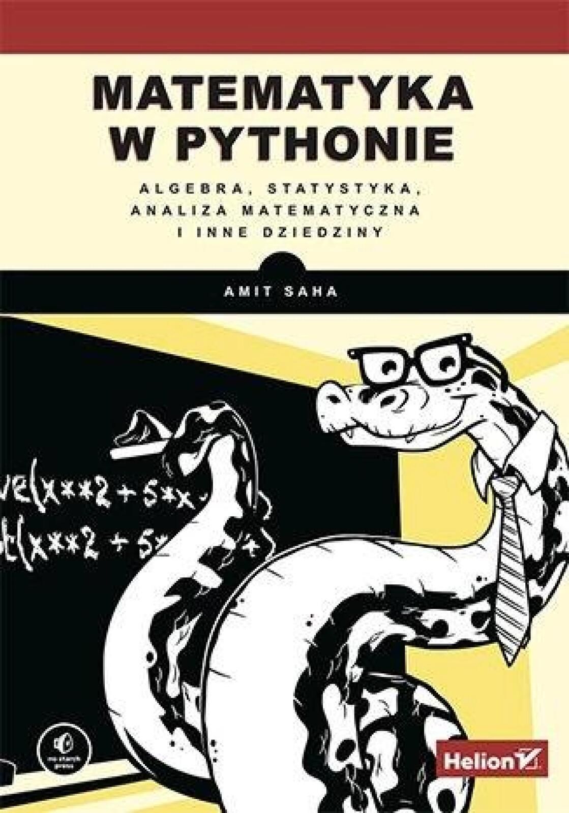 Matematyka w Pythonie Helion Amit Saha Rok wydania: 2021, oprawa: