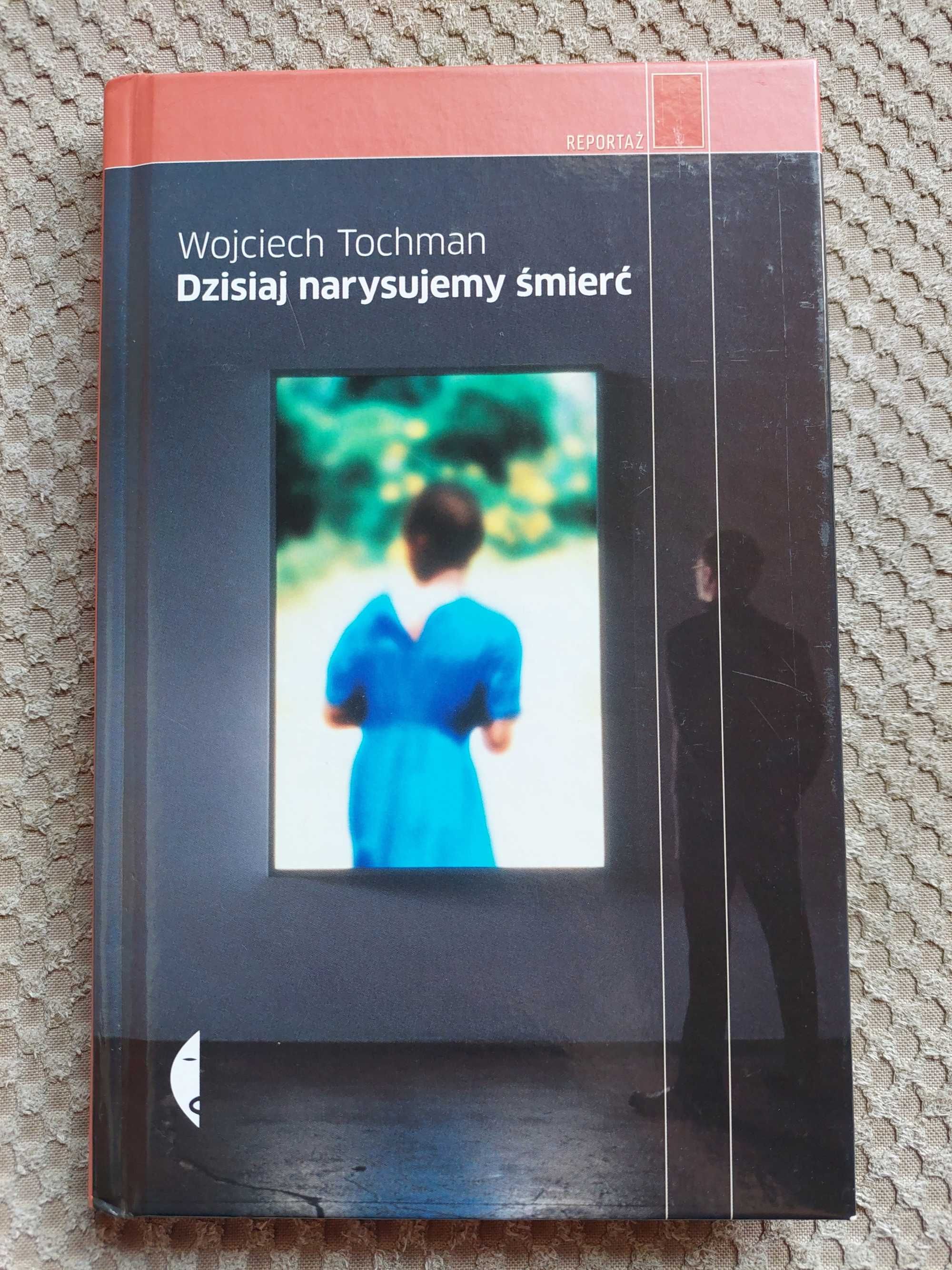 nowa! "Dzisiaj narysujemy śmierć" Wojciech Tochman