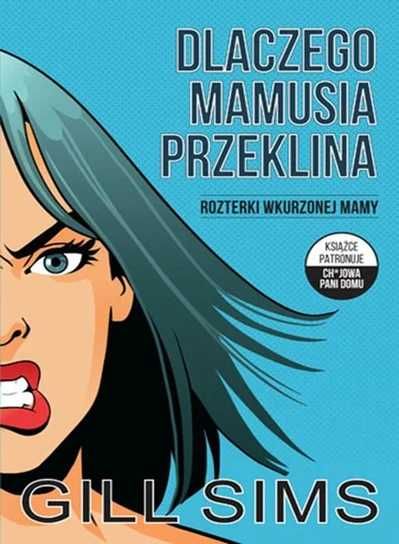 Dlaczego mamusia przeklina. Rozterki wkurzonej mamy. Gill Sims (Nowa)