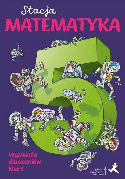 Stacja Matematyka. Wyzwania dla uczniów klas 5. GWO