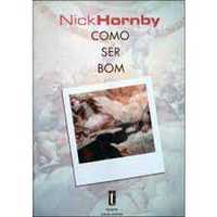 Nick Hornby - Como ser bom