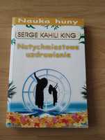 Natychmiastowe uzdrawianie - Serge Kahili King