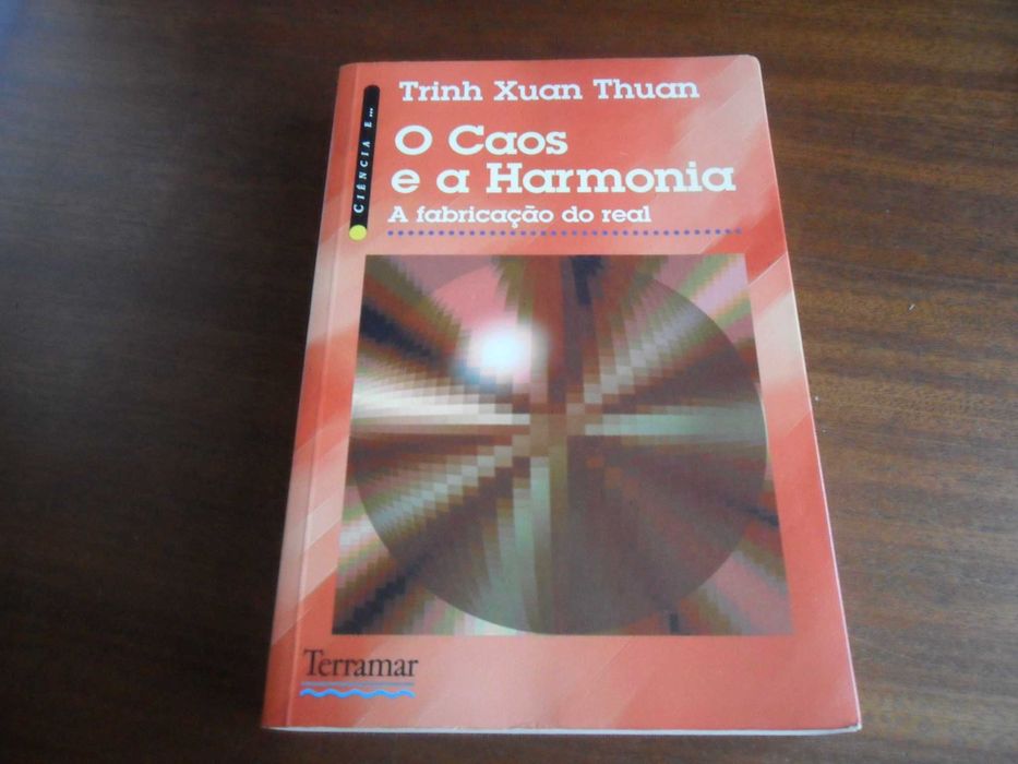 "O Caos e a Harmonia" -A Fabricação do Real de Trinh Xuan Thuan -1ª Ed