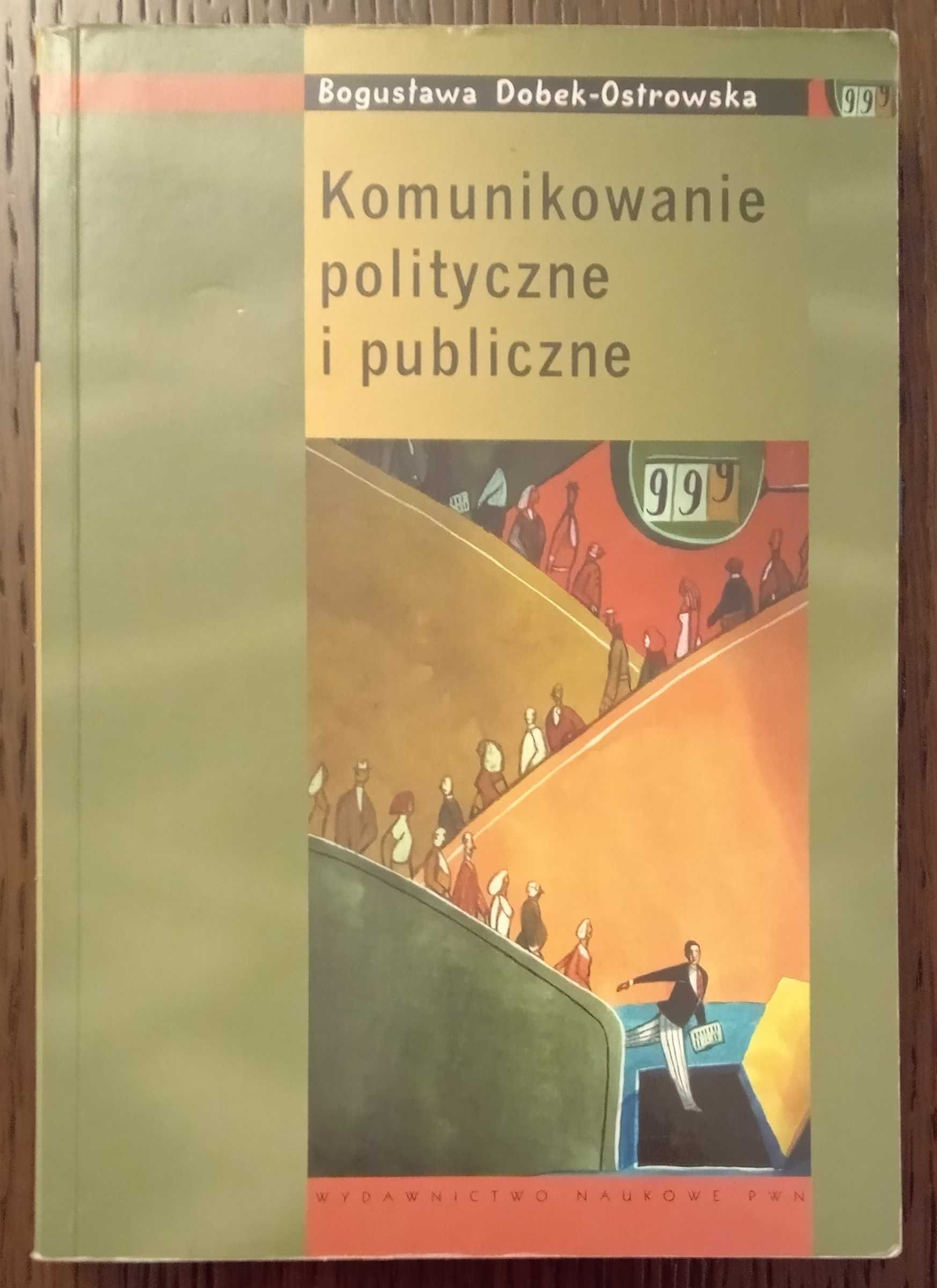 Komunikowanie polityczne i publiczne - Bogusława Dobek-Ostrowska