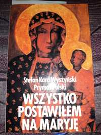 Wszystko postawiłem na Maryję Stefan Wyszyński