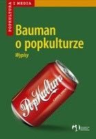 Bauman o popkulturze. Wypisy Popkultura i media
