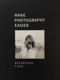 Kasia Tusk Make Photography Easier