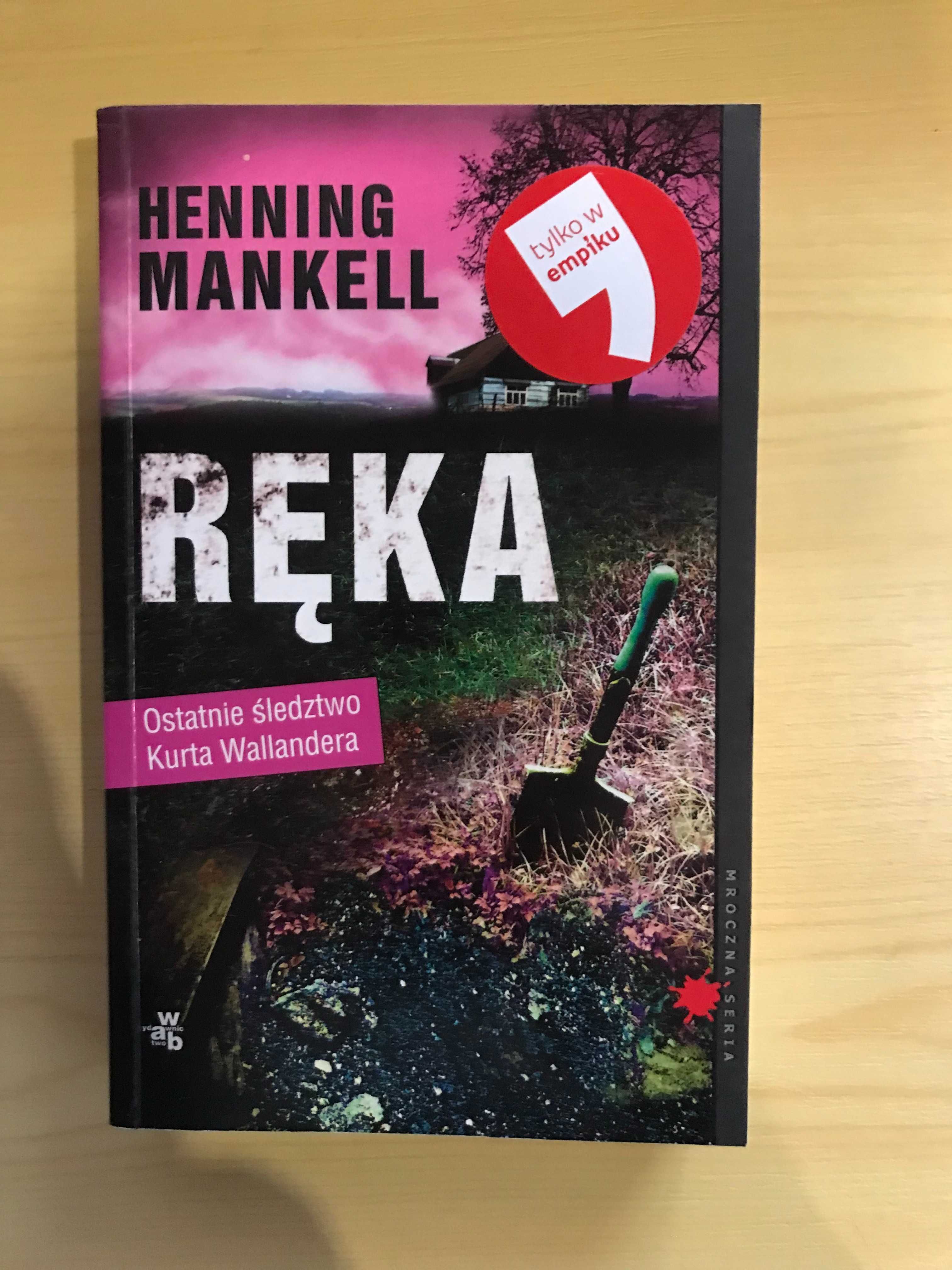 Ręka. Ostatnie śledztwo Kurta Wallandera Henning Mankell