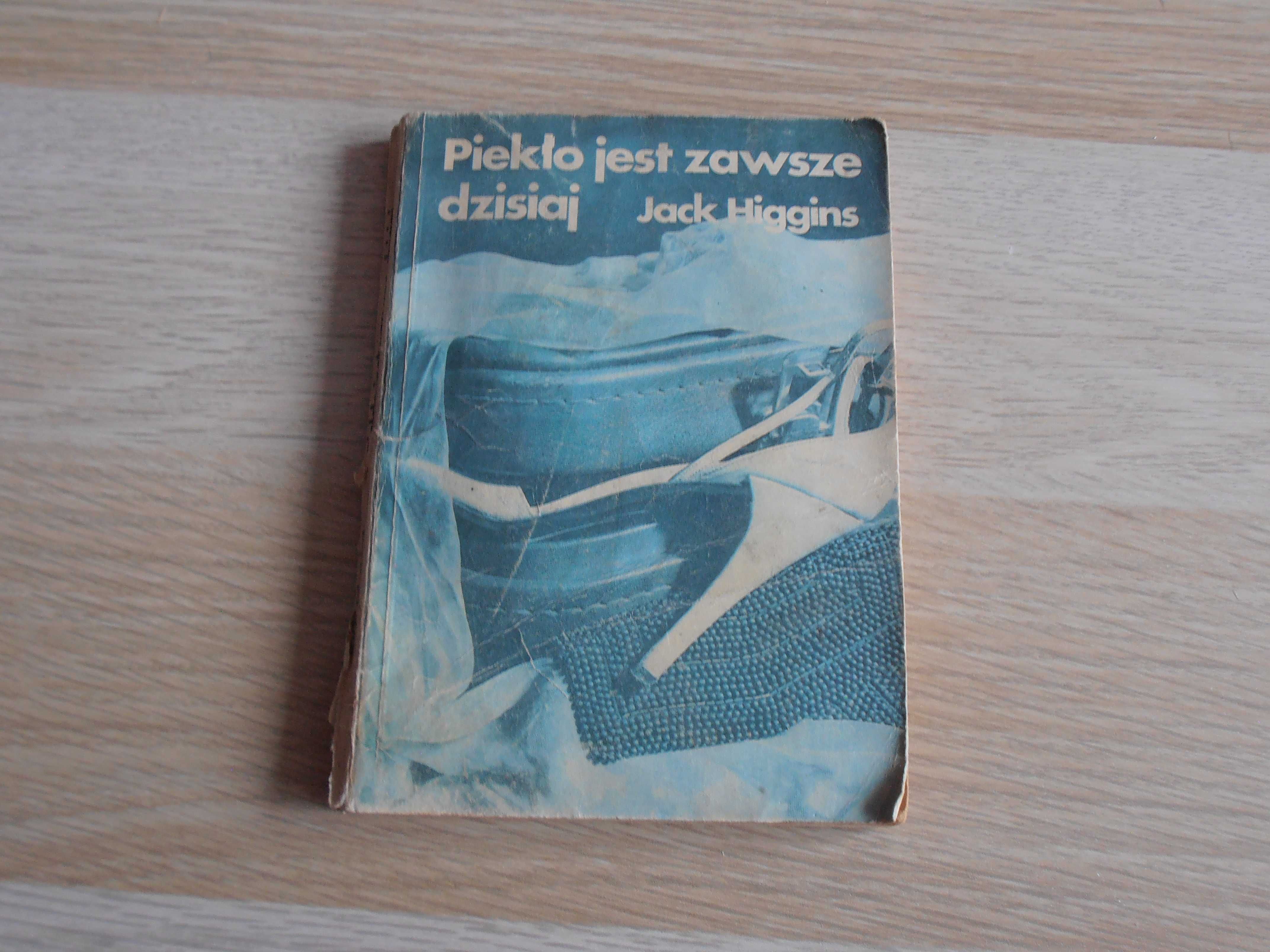 Piekło jest zawsze dzisiaj - Jack Higgins