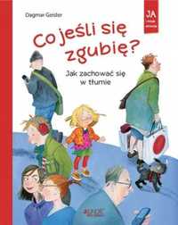 Co jeśli się zgubię? Jak zachować się w tłumie - Dagmar Geisler