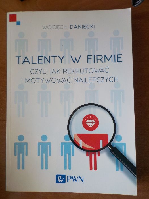 Talenty w firmie czyli jak rekrutować i motywować najlepszych Daniecki
