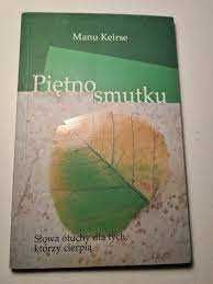 Piętno smutku Słowa otuchy dla tych, którzy cierpią. Manu Keirse