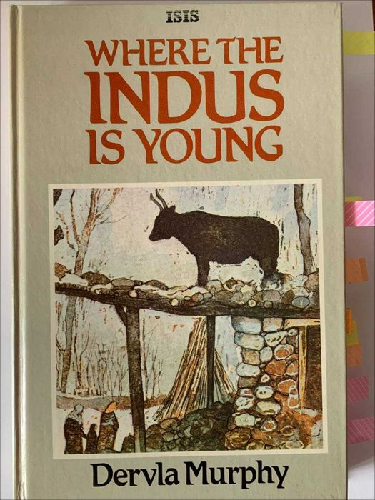 Where the Indus Is Young: Walking to Baltistan Dervla Murphy