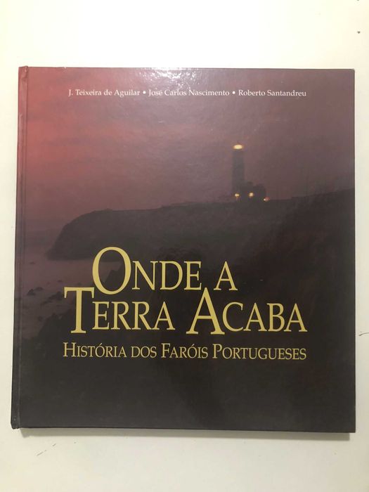 Onde a Terra Acaba - História dos Faróis Portugueses